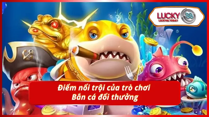 Điểm nổi trội của hot game làng Bắn cá