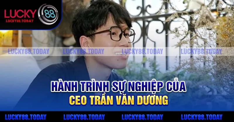 Hành trình sự nghiệp của CEO Trần Văn Dương