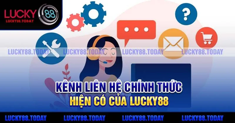 Kênh liên hệ chính thức hiện có của Lucky88