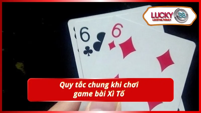 Quy tắc chung cần nắm khi chơi Xì tố