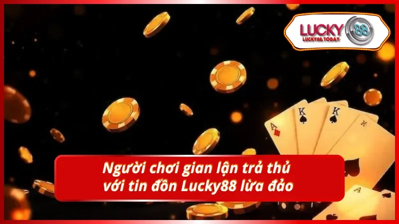 Người chơi gian lận là giả thông tin để trả thù cá nhân