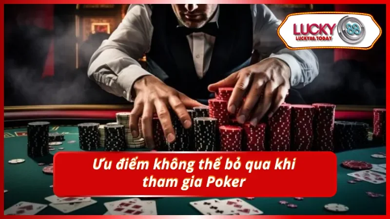 Ưu điểm không thể bỏ qua tại Poker LUCKY88