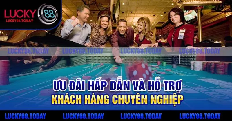 Ưu đãi hấp dẫn và hỗ trợ khách hàng chuyên nghiệp